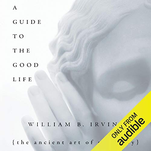 Cover of A Guide to the Good Life by William B. Irvine